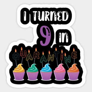 I Turned 9 In Quarantine funny birthday idea T-shirt Sticker